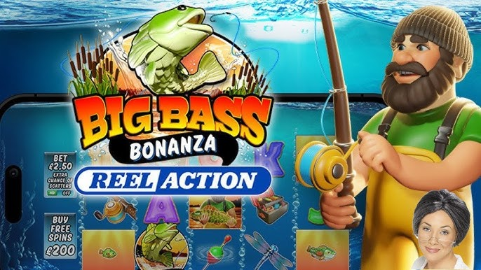 Big Bass Bonanza – Reel Action